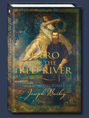 Hero of the Red River - The Life and Times of Joseph Bailey
